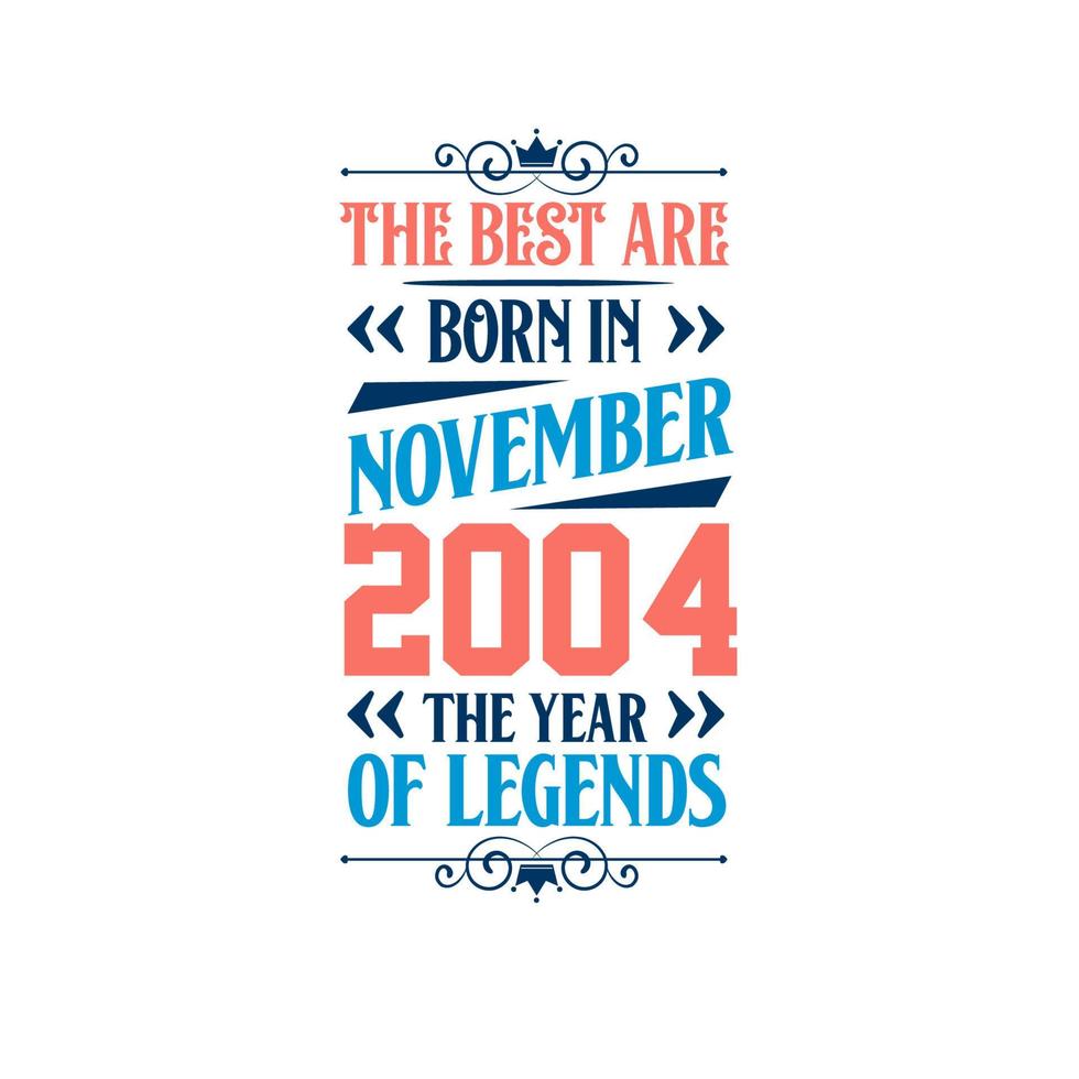 Best are born in November 2004. Born in November 2004 the legend Birthday vector