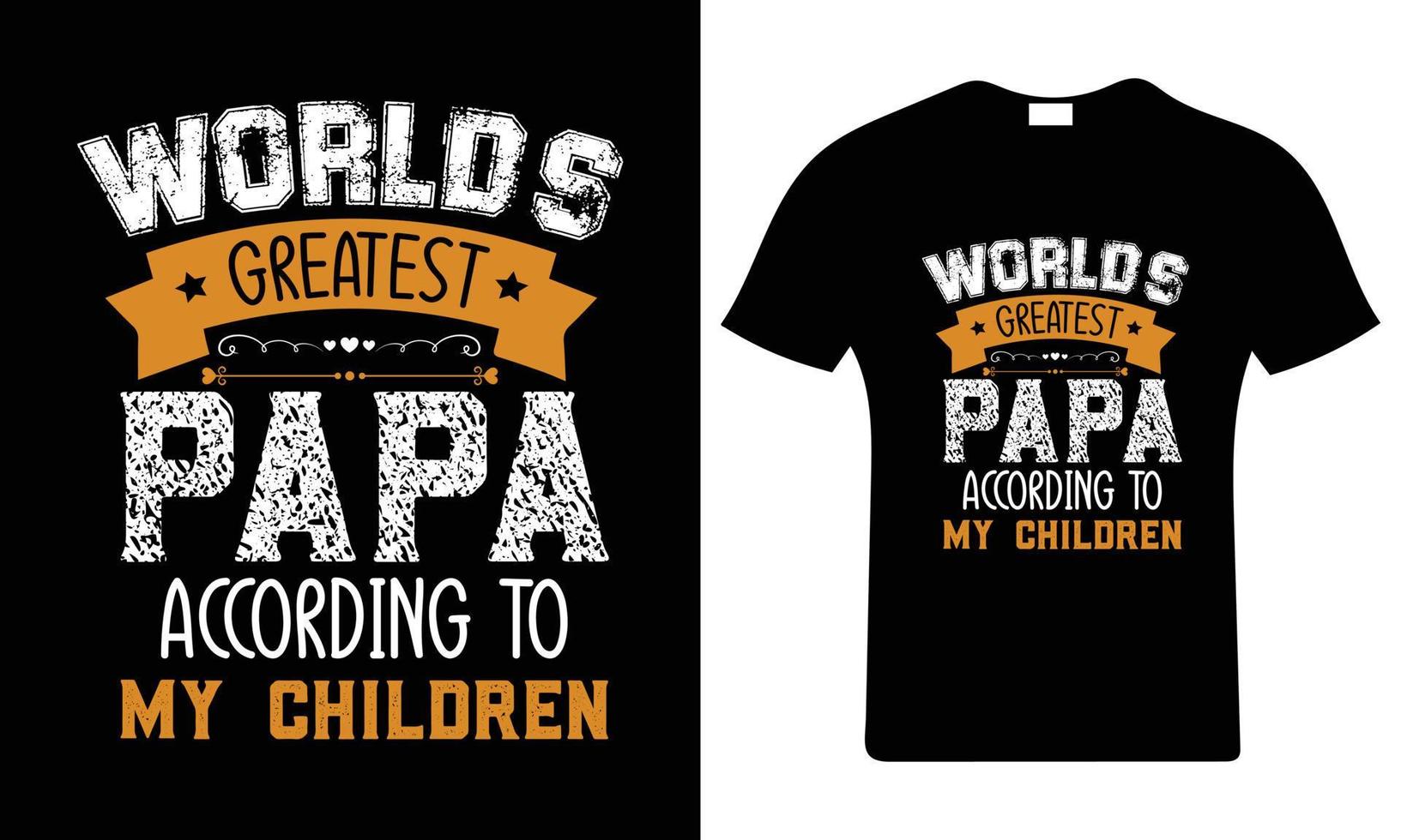 Worlds greatest papa according to my children. Happy father's day t-shirt. Dad t shirt vector. Fatherhood gift shirt design. vector