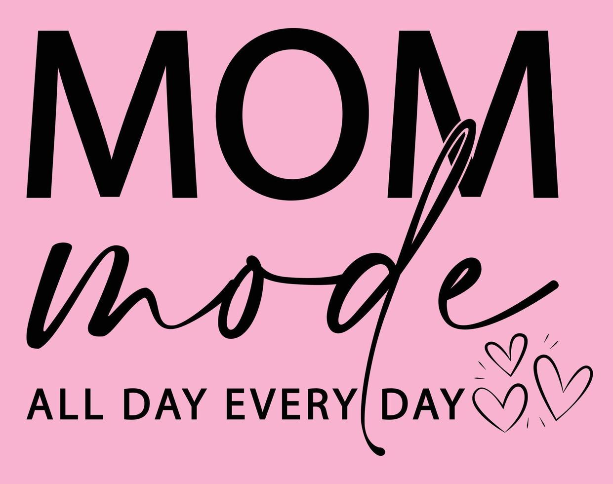 Mom mode all day every day, Typography T-shirt Vector Art for Mother's Day