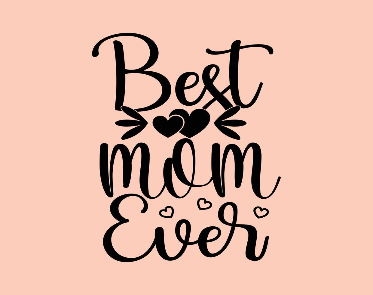 Best Mom Ever T-Shirt and Apparel Design. Mom SVG Cut File, Mother's Day Hand-Drawn Lettering Phrase, Isolated Typography, Trendy Illustration for Prints on Posters and Cards. vector