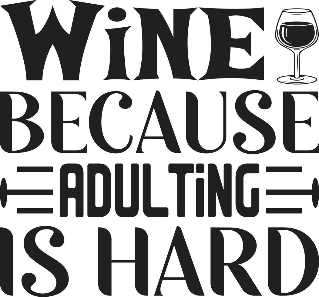 wine because adulting is hard vector