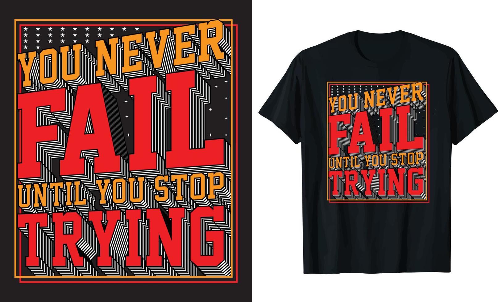 You never fail until you stop Trying-Motivational Quotes modern typography T Shirt Design Vector. vector