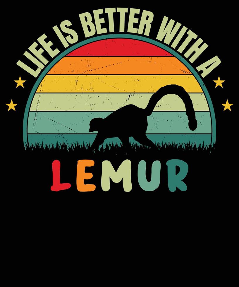 life is better with a lemur t shirt design vector