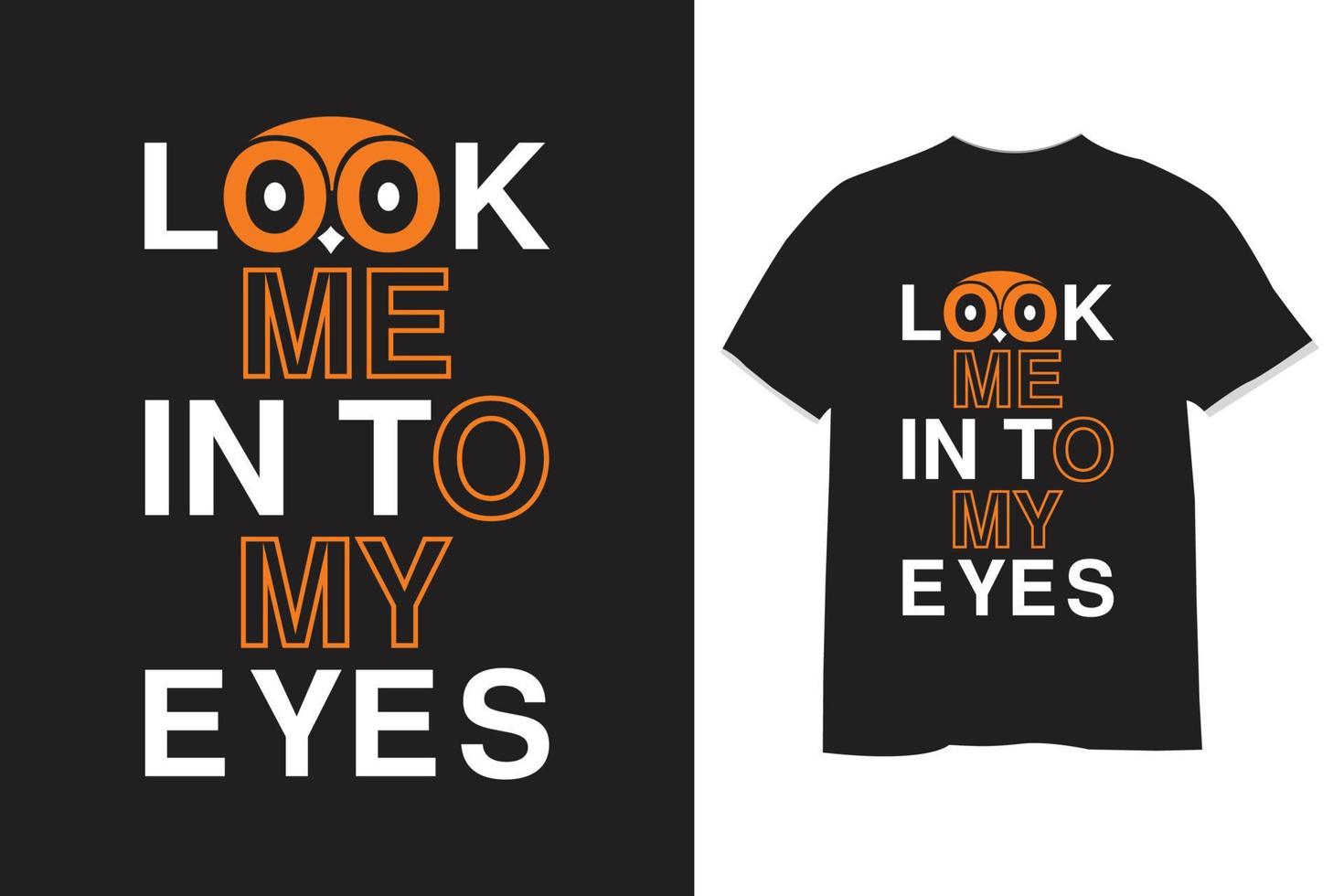 look me in to my eyes typography t shirt design vector