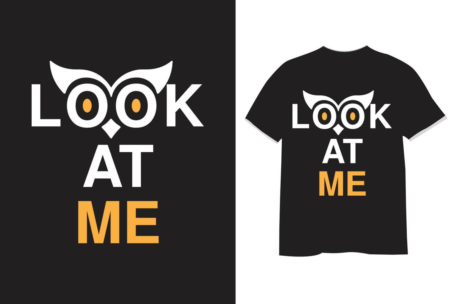 look at me  typography t shirt design vector