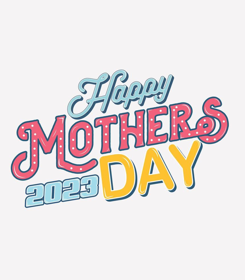 happy mothers day 2023 t shirt design vector