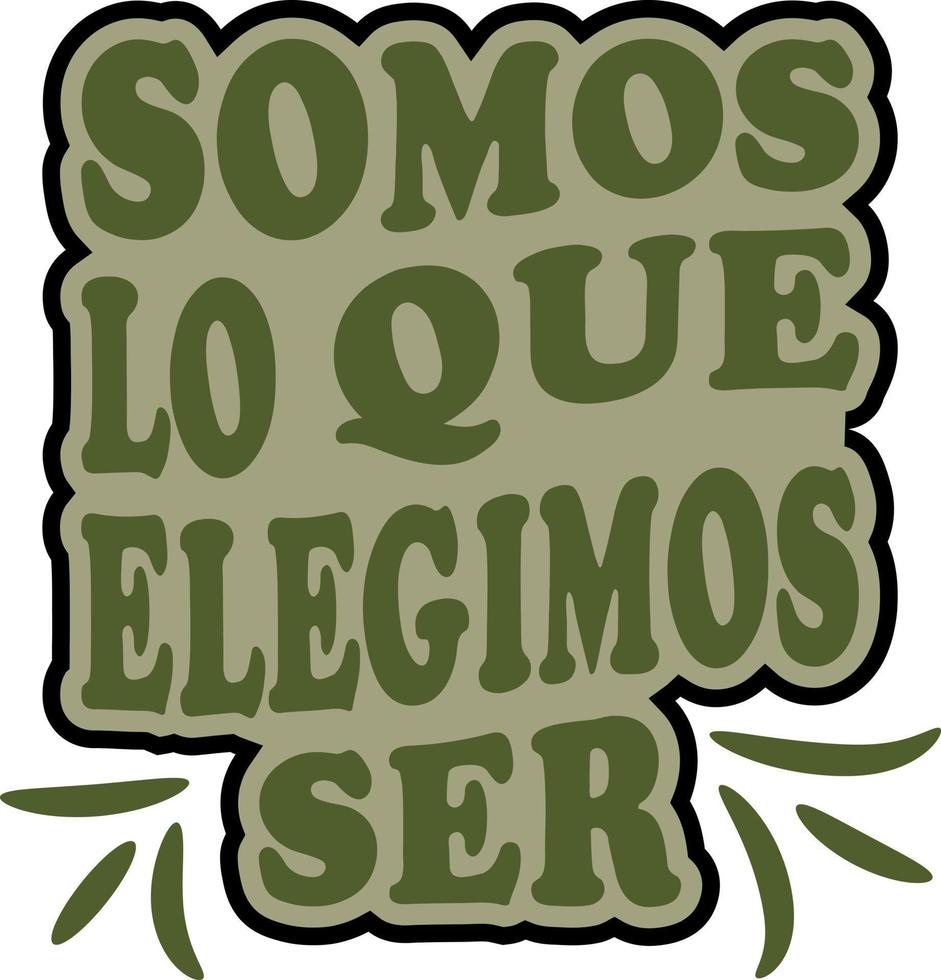 somos lo que elegimos ser, Spanish motivational quotes design, Translation from Spanish -  we are what we choose to be vector