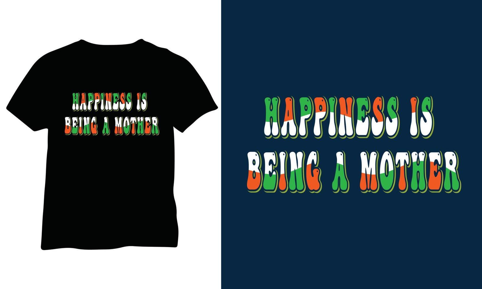 Happiness is Being a Mother,Mother's Day T Shirt, Mother Quits Vector Design.