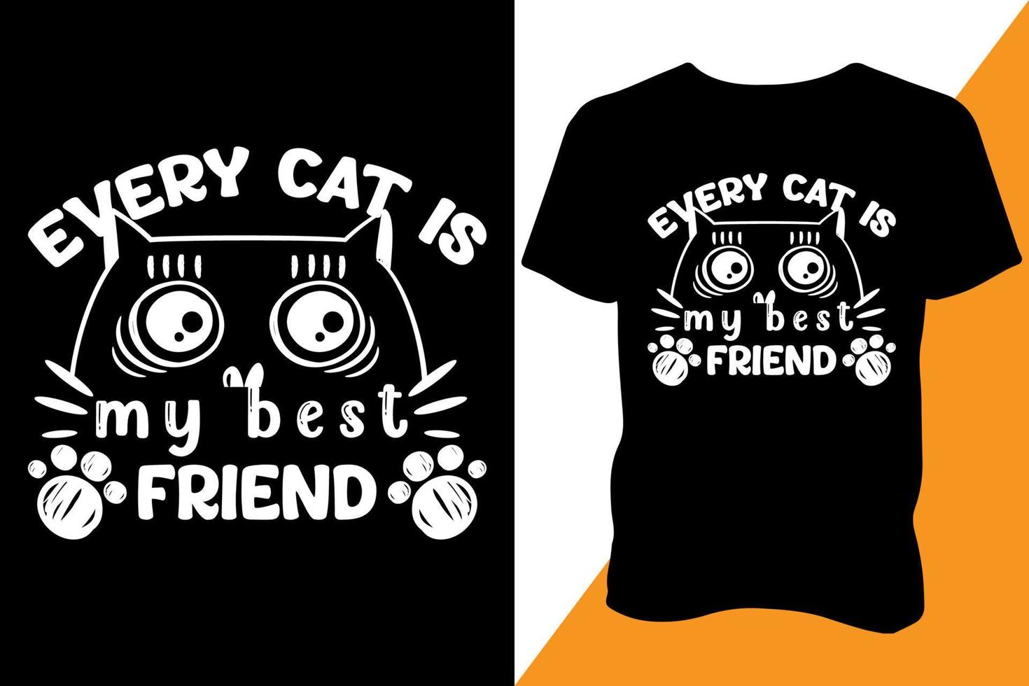Every cat is my best friend t shirt design, cat t shirt, typography, vector, design vector