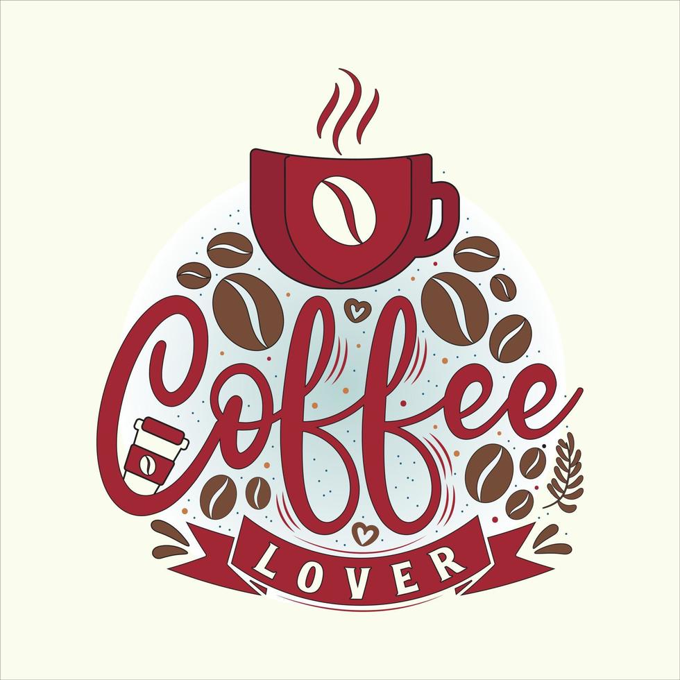 Typography Vector hand-drawn lettering. Coffee lover awesome trendy cool typography coffee T Shirt, cool t shirt, coffee lover t shirt, Positive Message T Shirt, vintage design