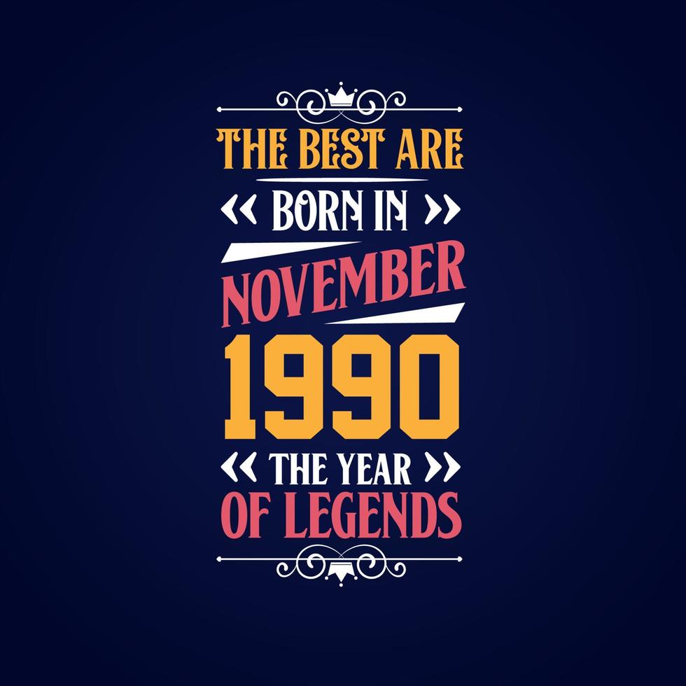 Best are born in November 1990. Born in November 1990 the legend Birthday vector