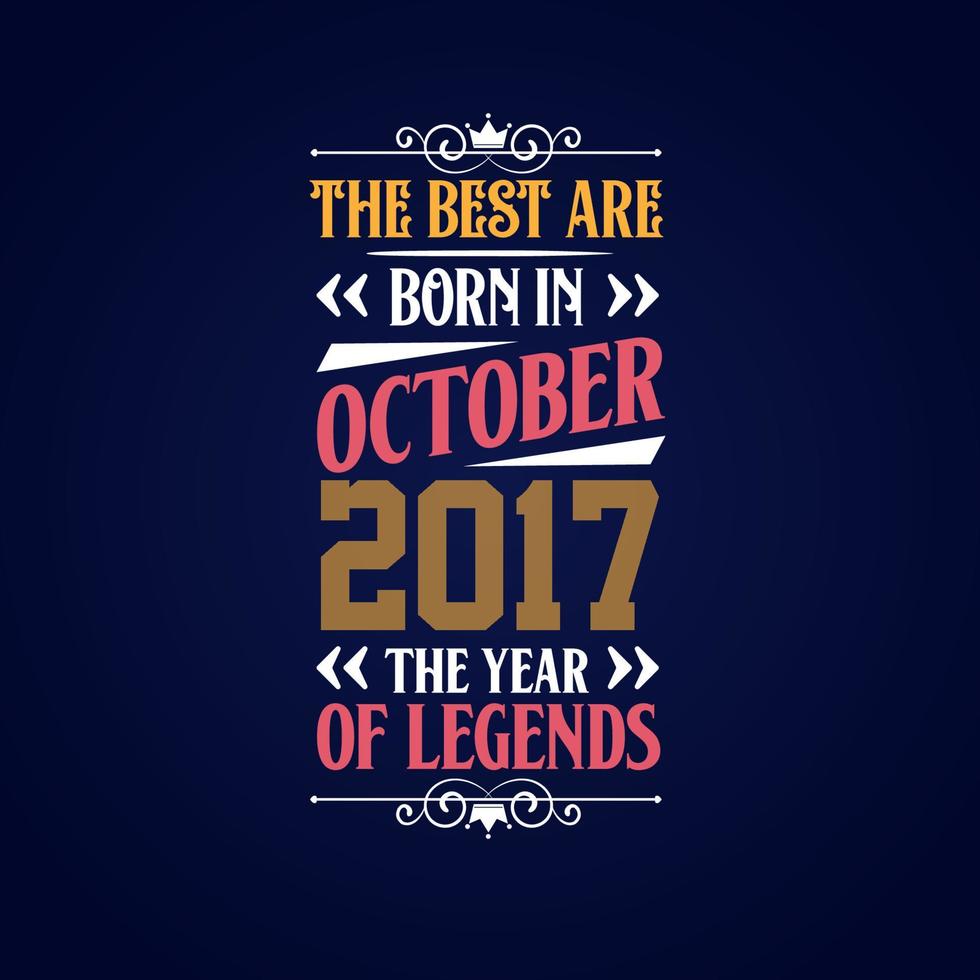 Best are born in October 2017. Born in October 2017 the legend Birthday vector