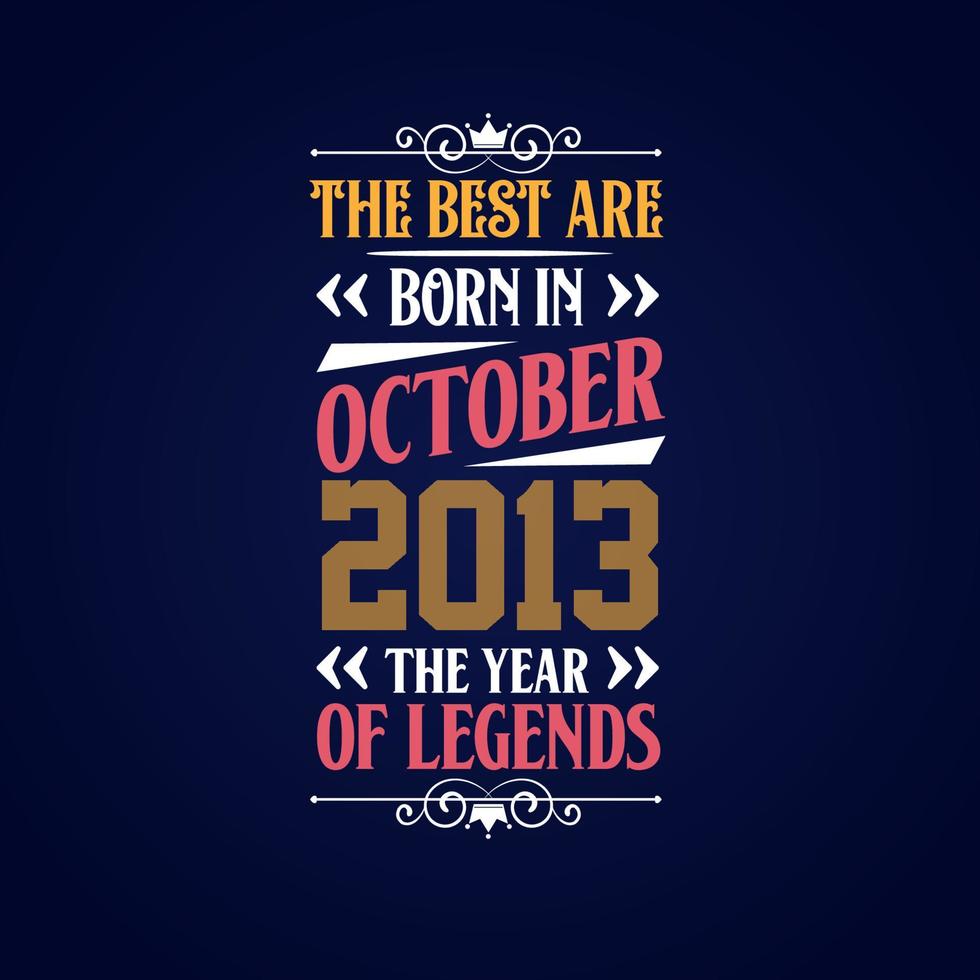 Best are born in October 2013. Born in October 2013 the legend Birthday vector