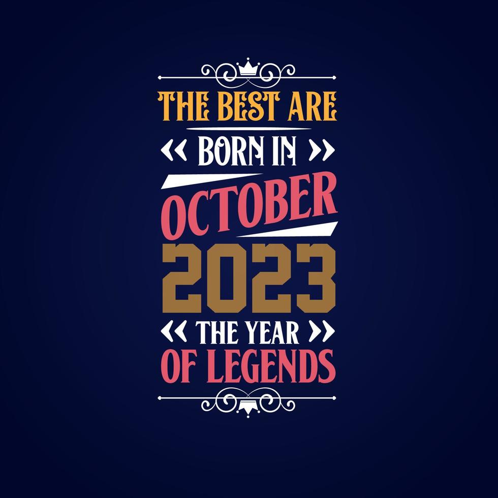 Best are born in October 2023. Born in October 2023 the legend Birthday vector
