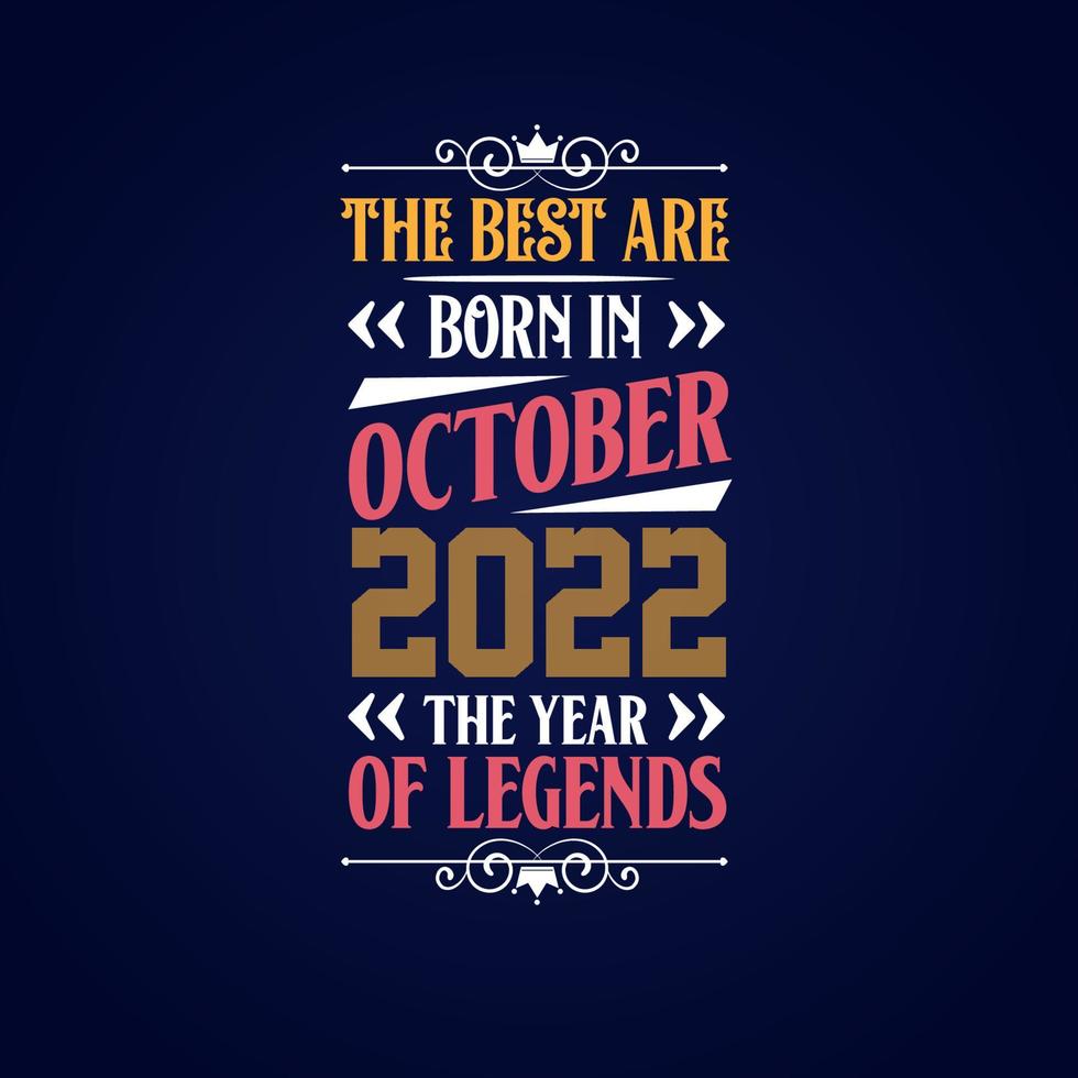Best are born in October 2022. Born in October 2022 the legend Birthday vector
