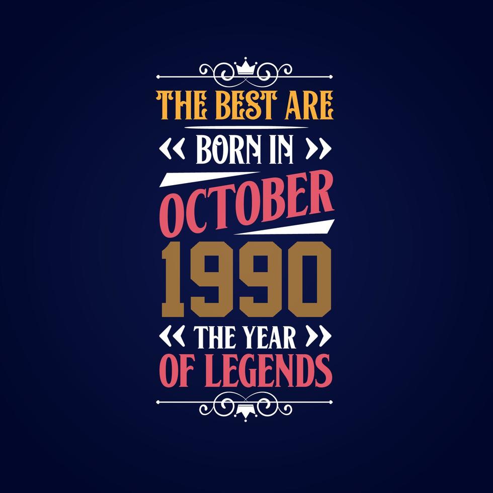 Best are born in October 1990. Born in October 1990 the legend Birthday vector