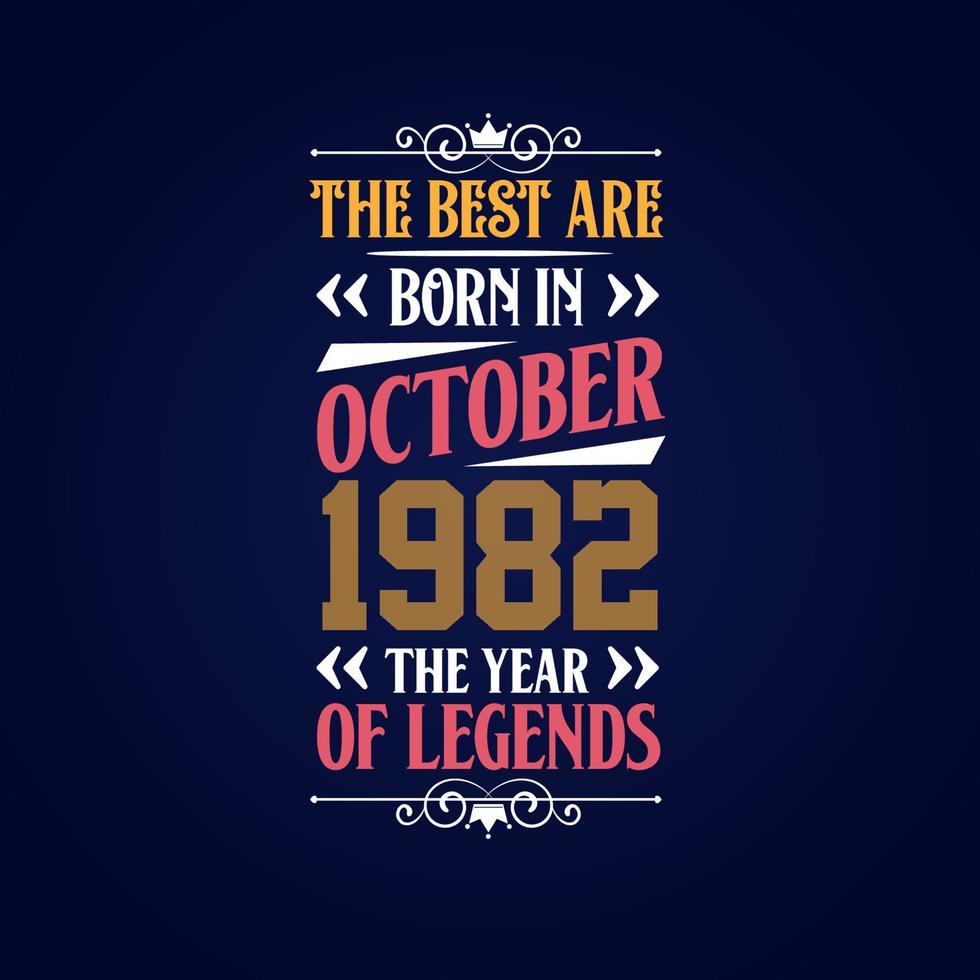 Best are born in October 1982. Born in October 1982 the legend Birthday vector