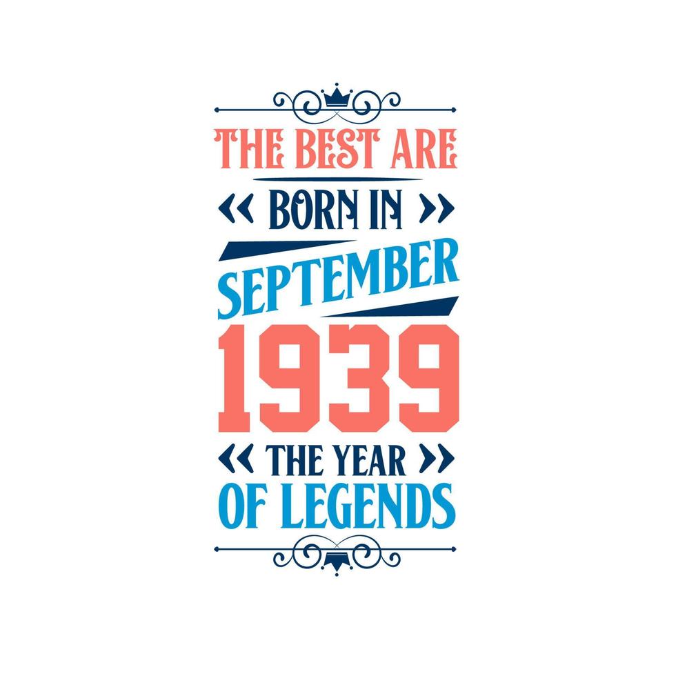 Best are born in September 1939. Born in September 1939 the legend Birthday vector