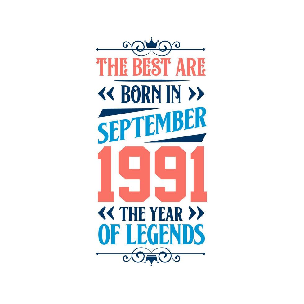 Best are born in September 1991. Born in September 1991 the legend Birthday vector