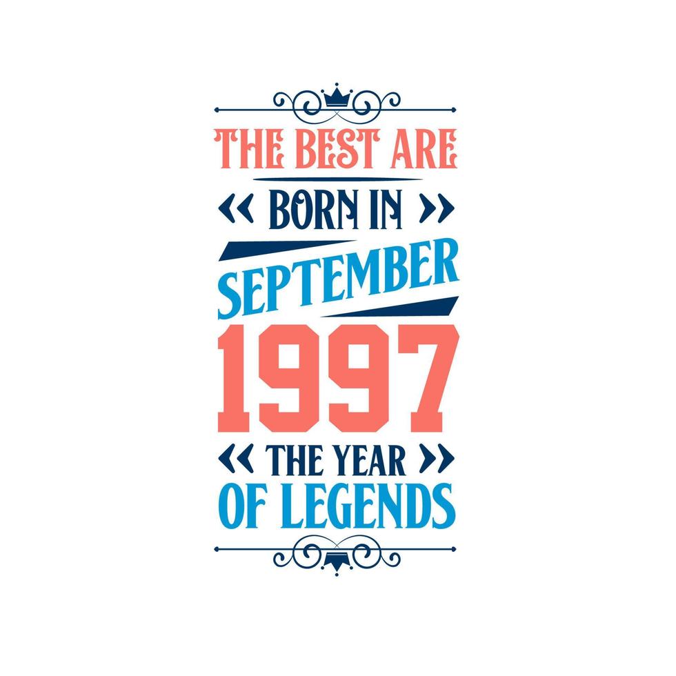 Best are born in September 1997. Born in September 1997 the legend Birthday vector