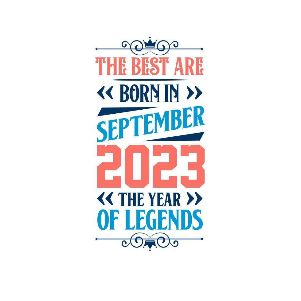 Best are born in September 2023. Born in September 2023 the legend Birthday vector