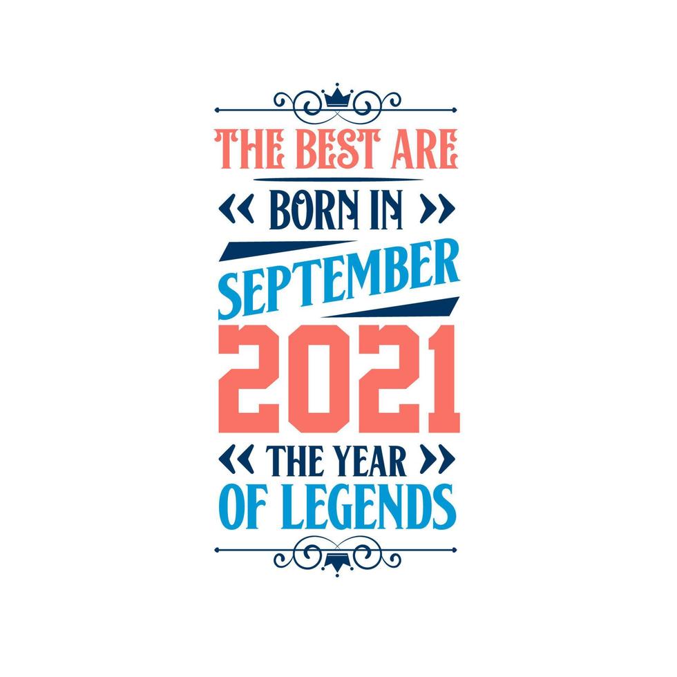 Best are born in September 2021. Born in September 2021 the legend Birthday vector