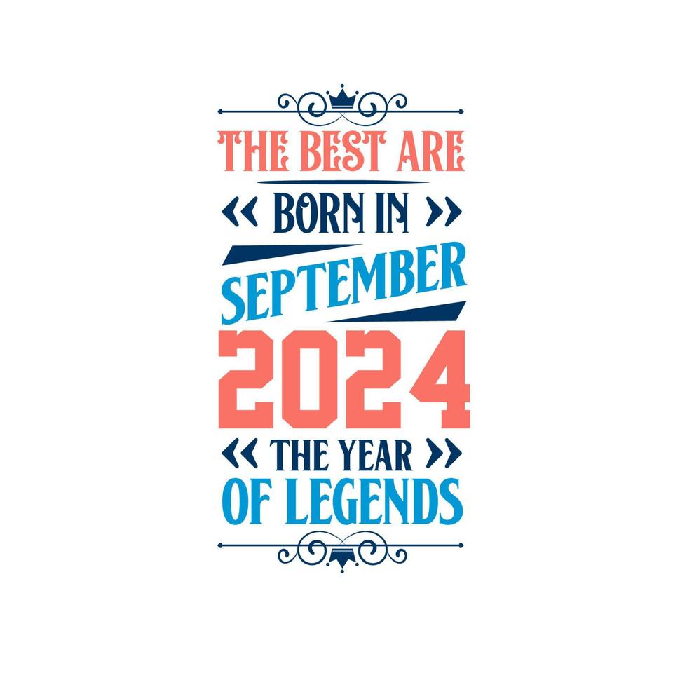 Best are born in September 2024. Born in September 2024 the legend Birthday vector