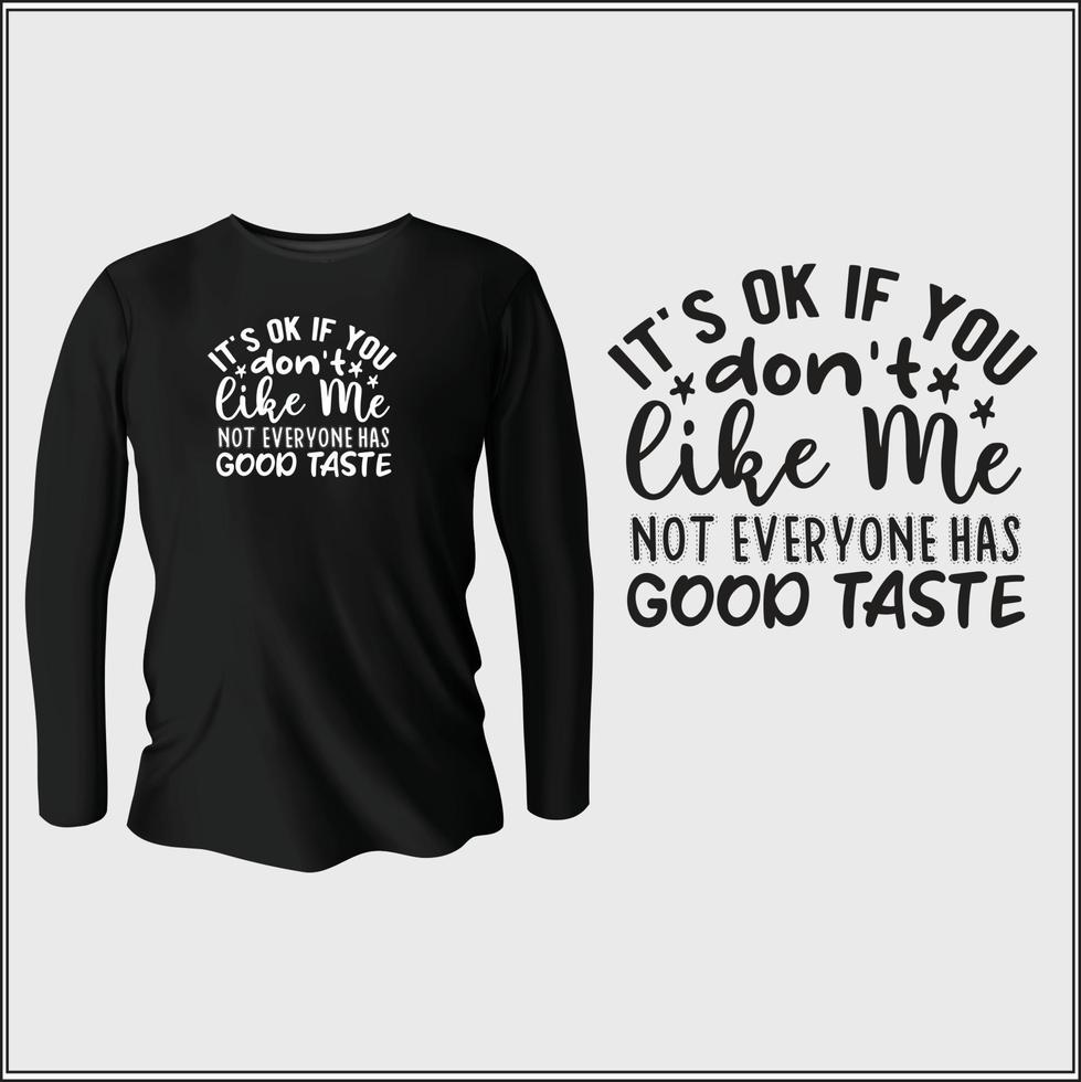 it's ok if you don't like me not everyone has good taste t-shirt design with vector