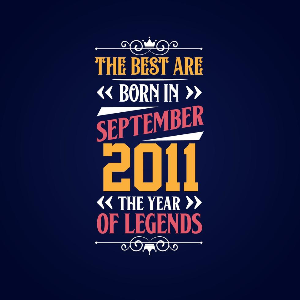 Best are born in September 2011. Born in September 2011 the legend Birthday vector