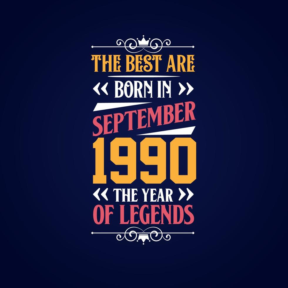 Best are born in September 1990. Born in September 1990 the legend Birthday vector