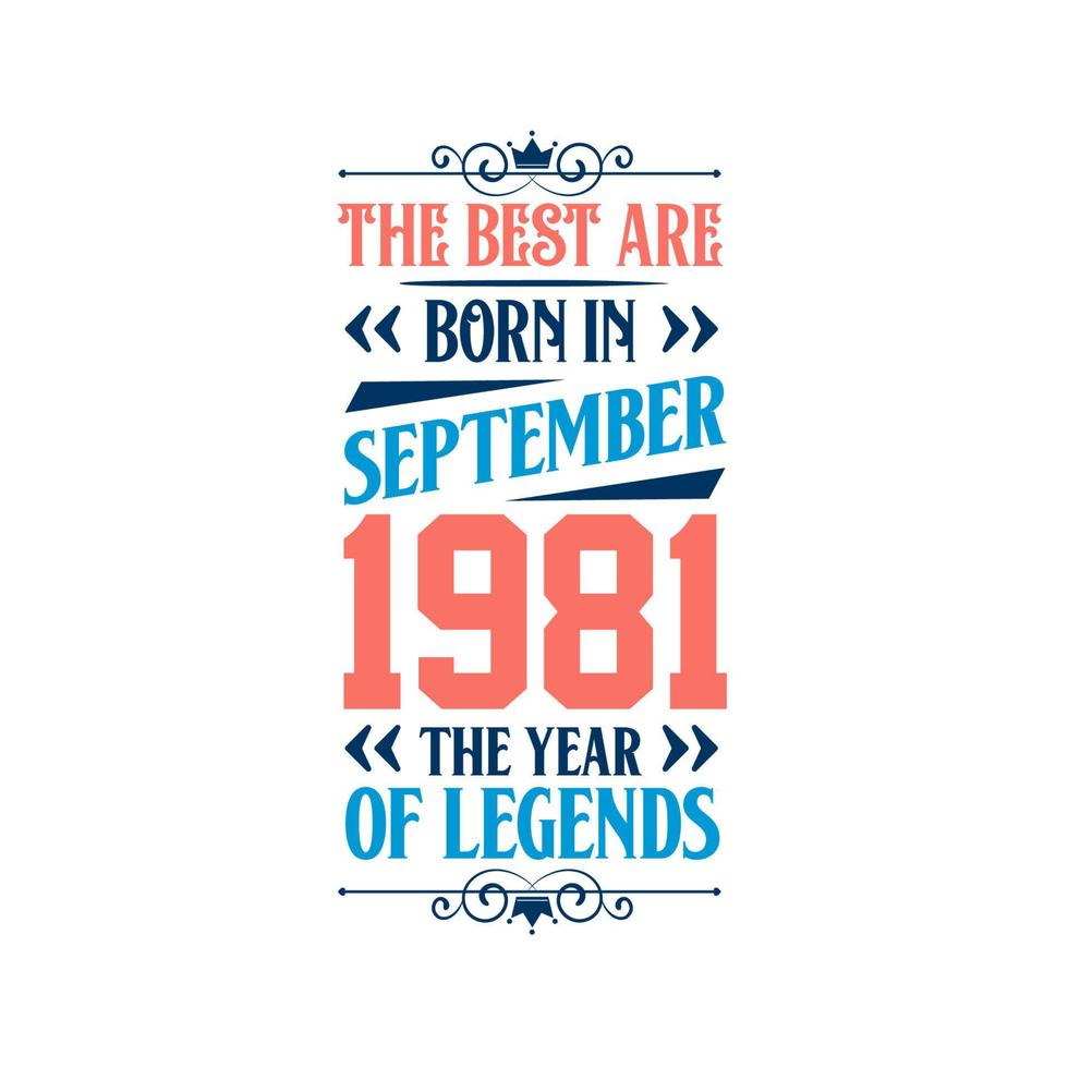 Best are born in September 1981. Born in September 1981 the legend Birthday vector