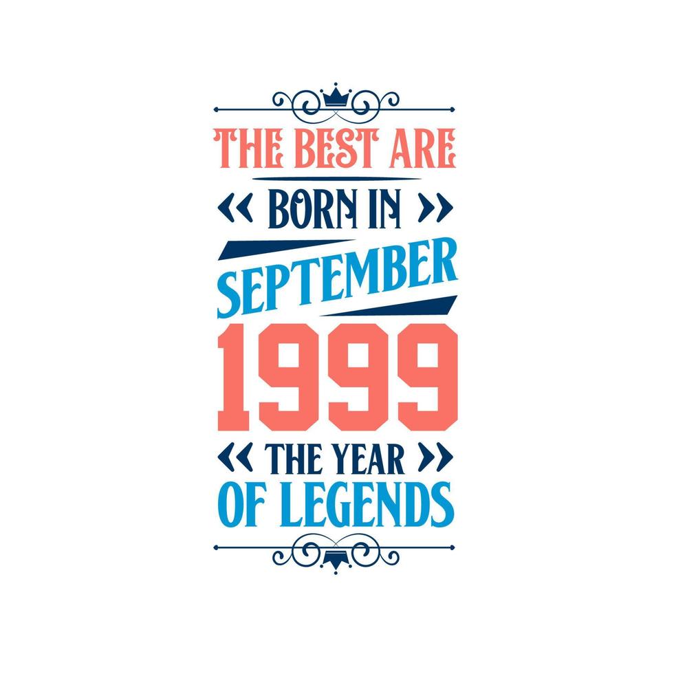 Best are born in September 1999. Born in September 1999 the legend Birthday vector