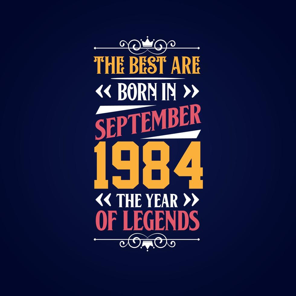 Best are born in September 1984. Born in September 1984 the legend Birthday vector