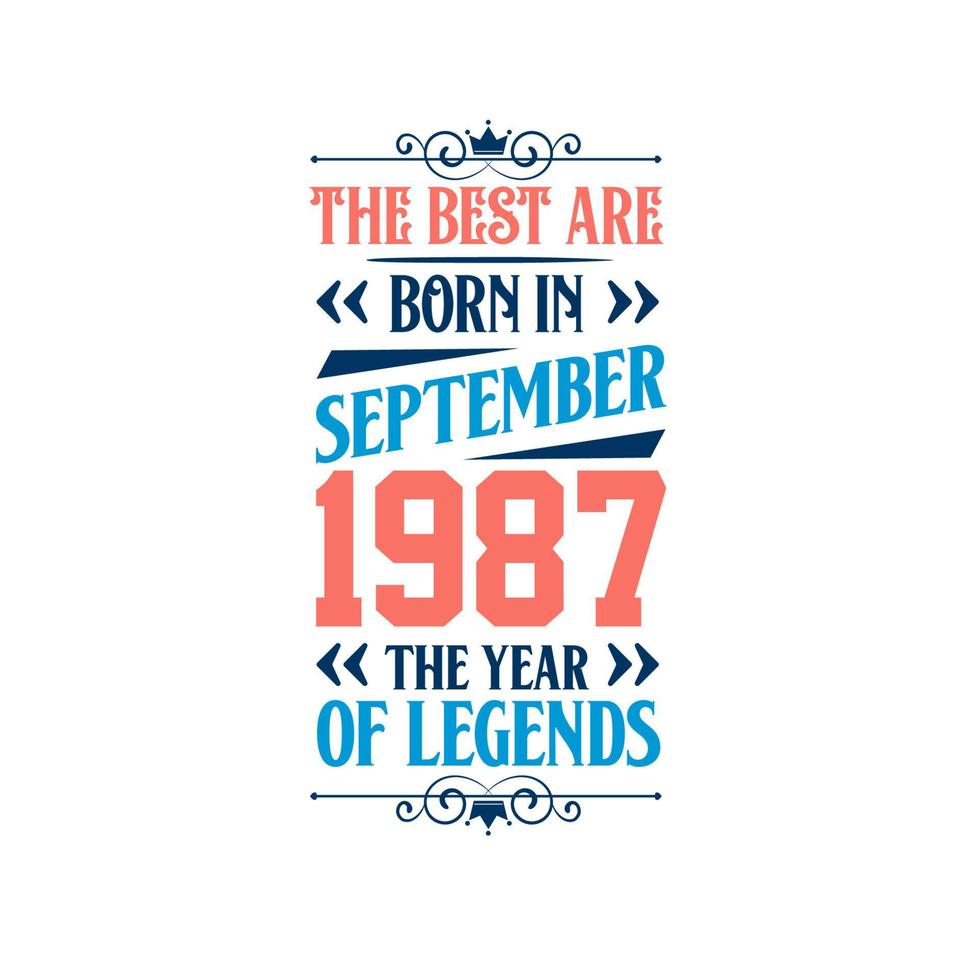 Best are born in September 1987. Born in September 1987 the legend Birthday vector