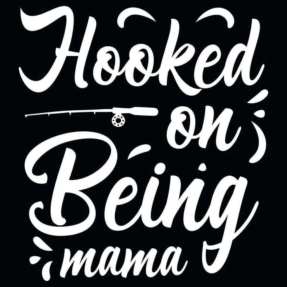 Hooked on being mama fishing typographic tshirt design vector