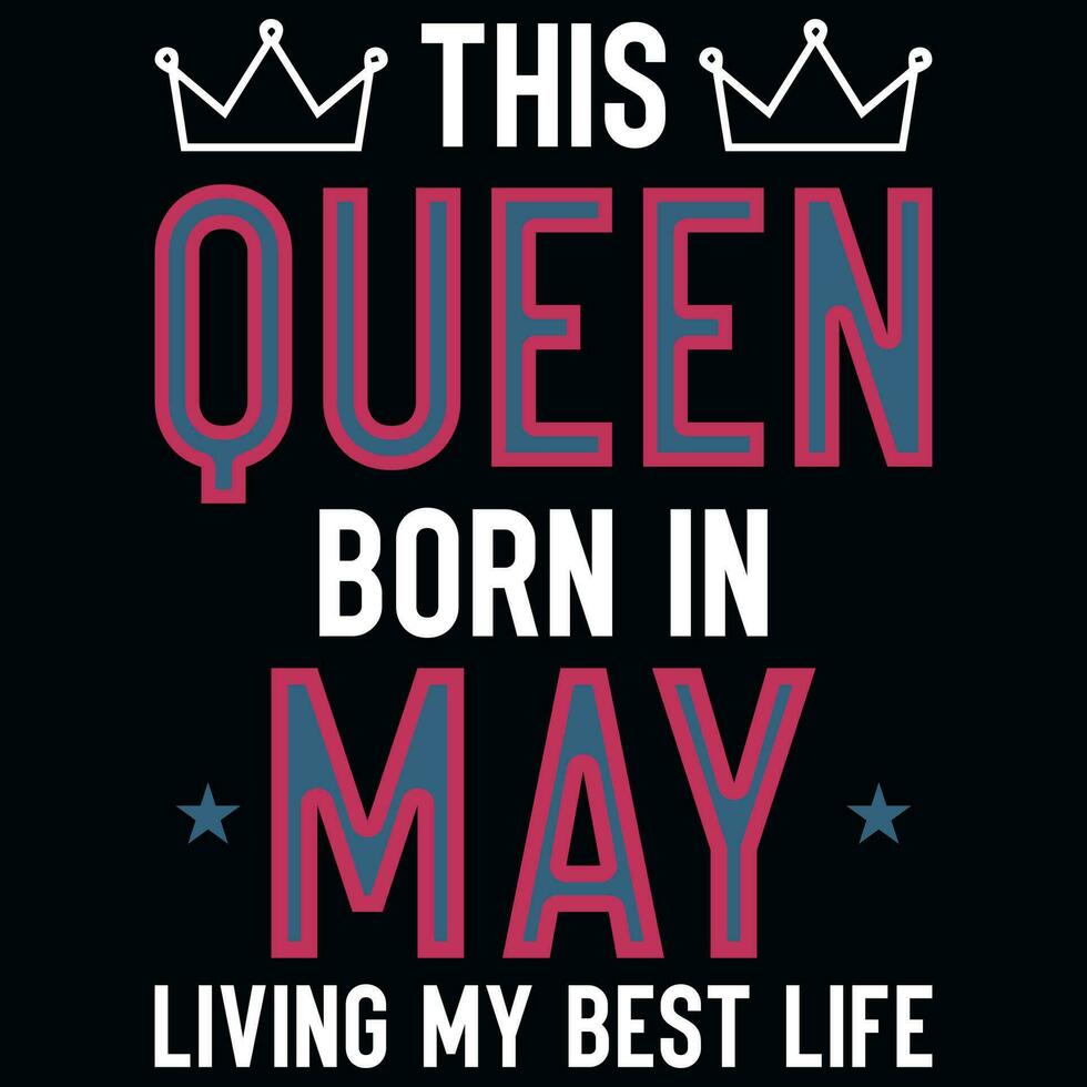 This queen born in may birthday tshirt design vector