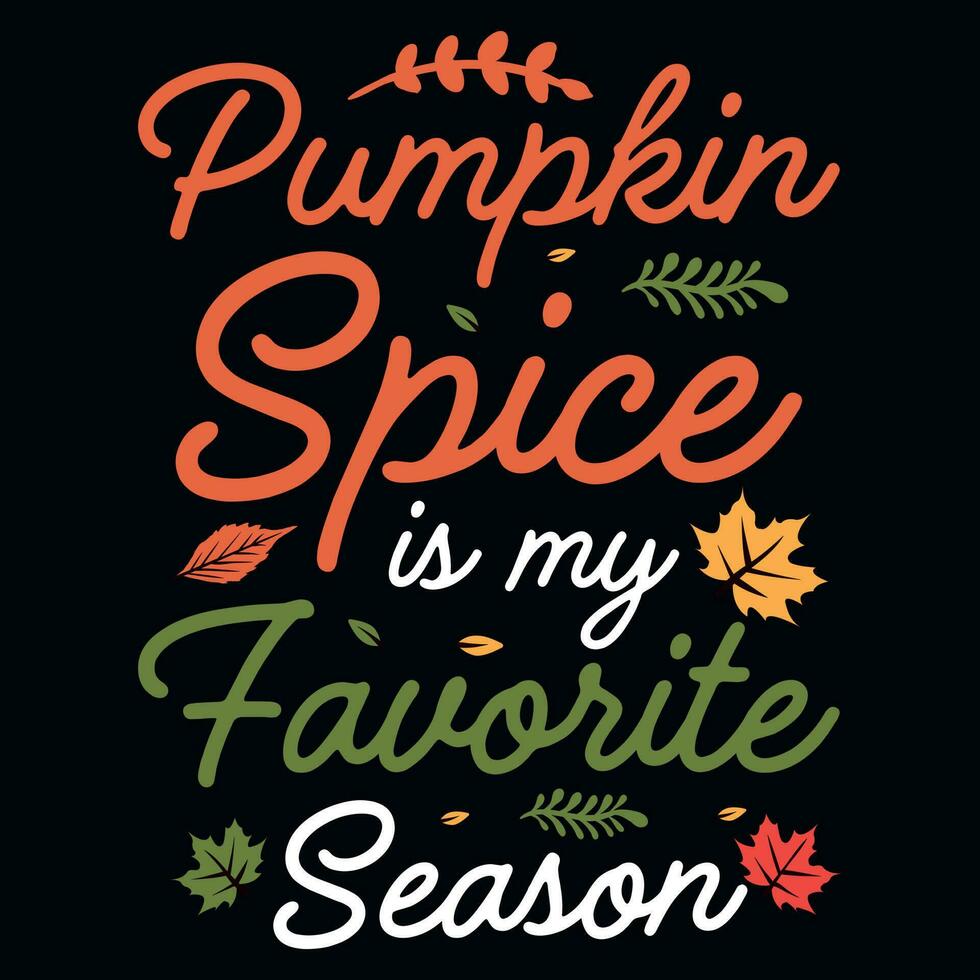 Pumpkin spice is my favorite season Thanksgiving typography tshirt design vector