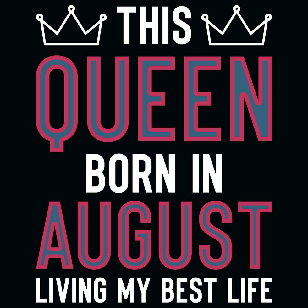 This queen born in August birthday tshirt design vector
