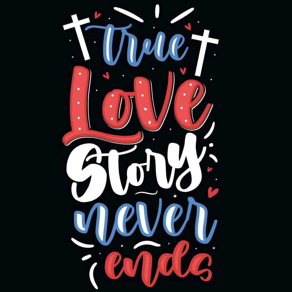 True love story never end god Jesus typographic tshirt design vector