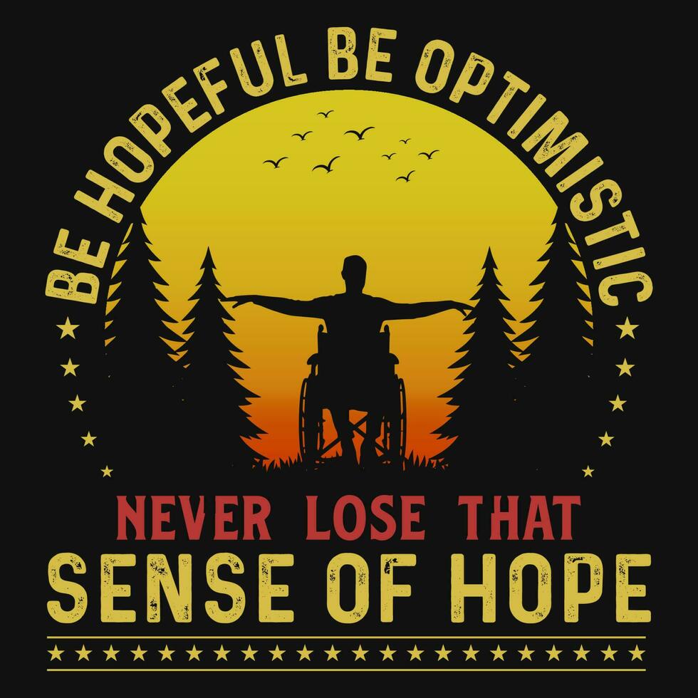 Be hopeful be optimistic never lose that tshirt design vector