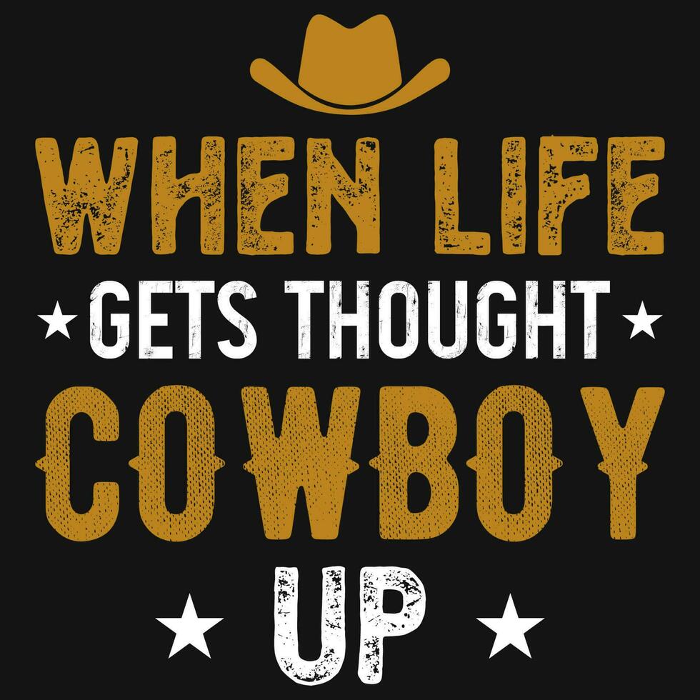 When life cowboy up typographic tshirt design vector