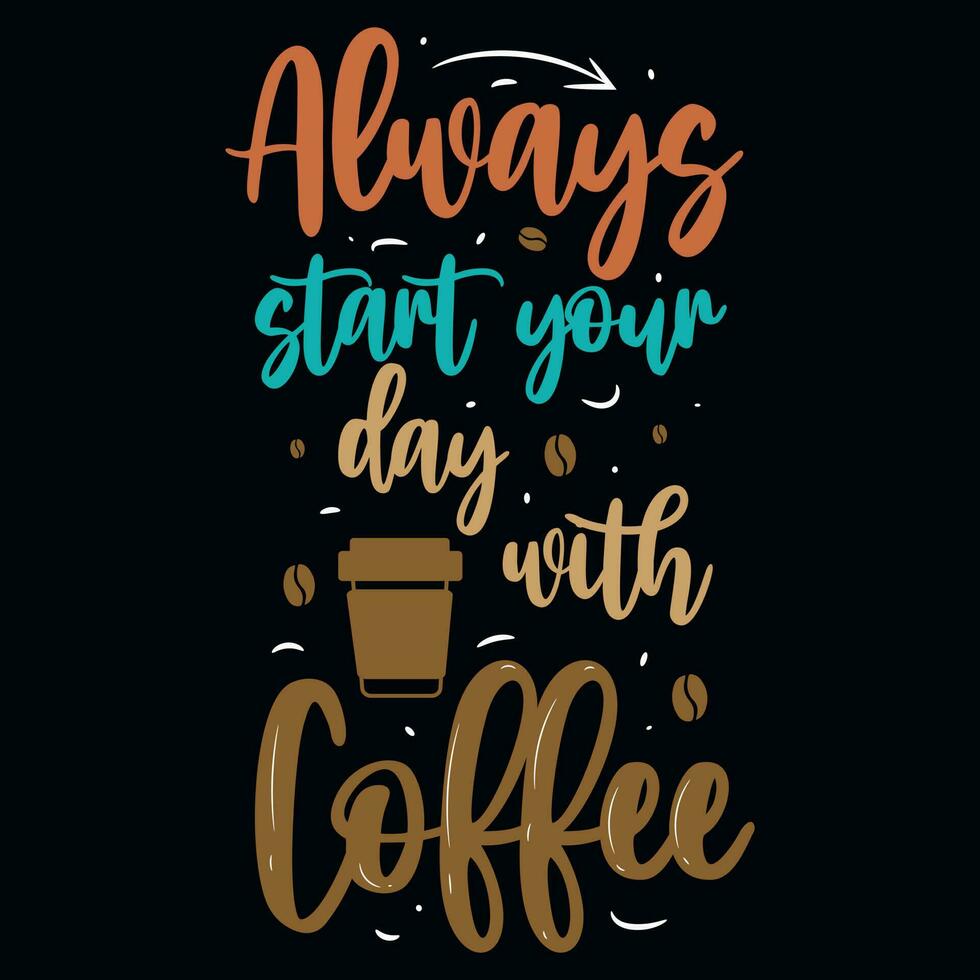 Always start your day with coffee typographic tshirt design vector