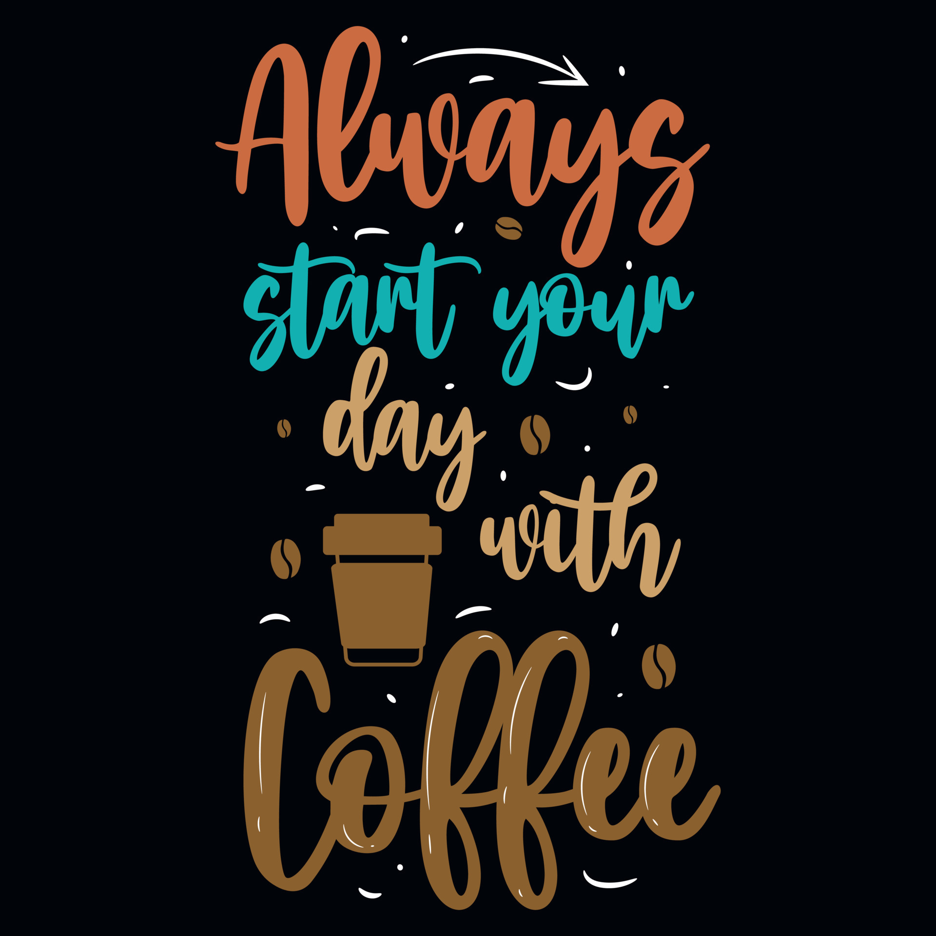 Always start your day with coffee typographic tshirt design 21931645