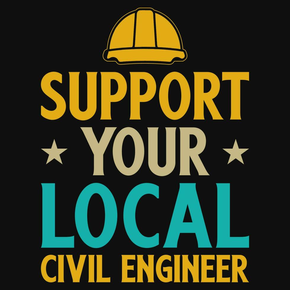 Support your local civil engineers typographic tshirt design vector