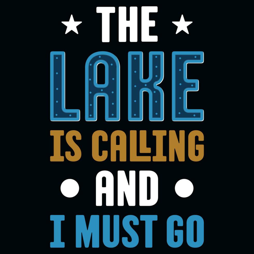 The lake is calling and i must go typography tshirt design vector