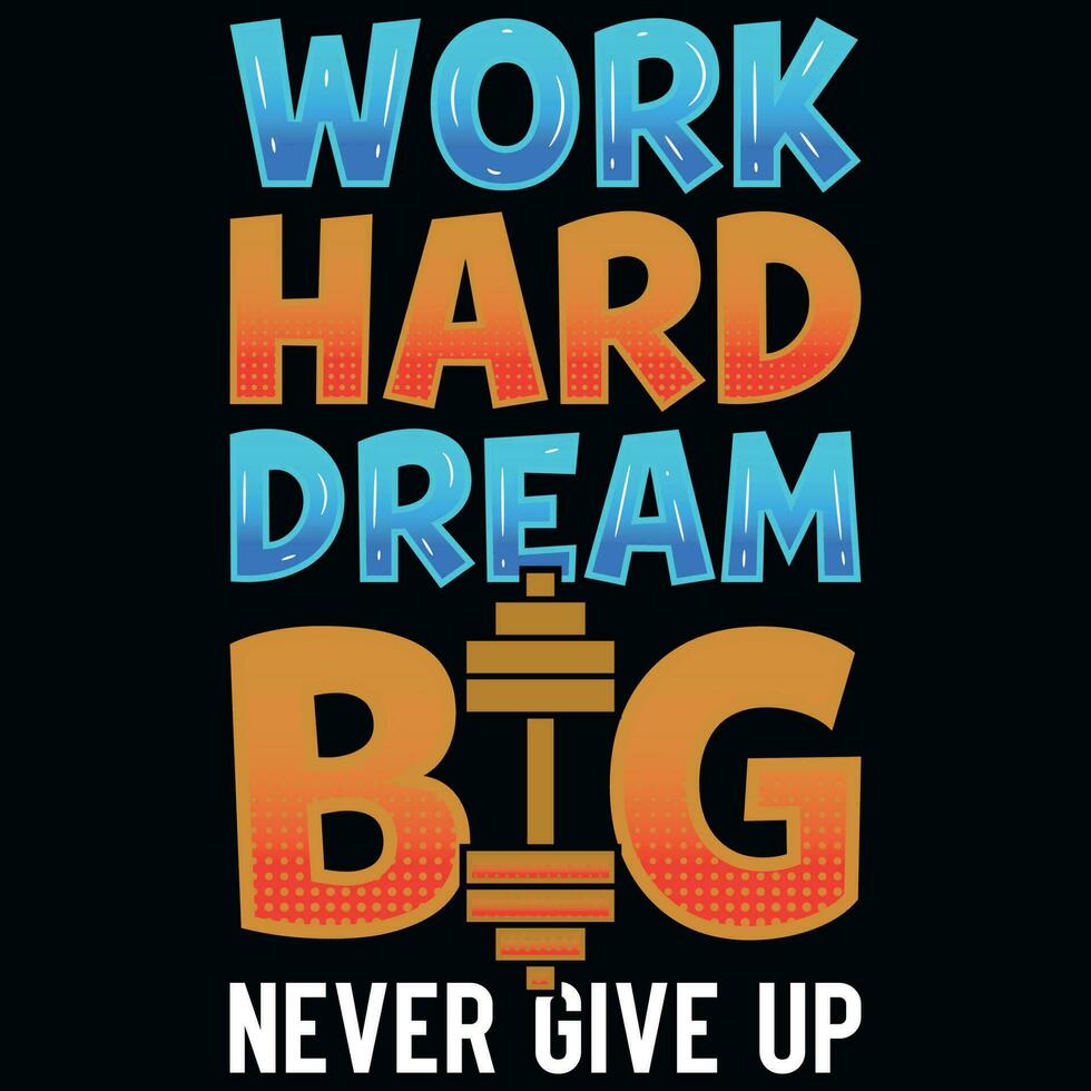 Work hard dream big gym or fitness typographic tshirt design vector