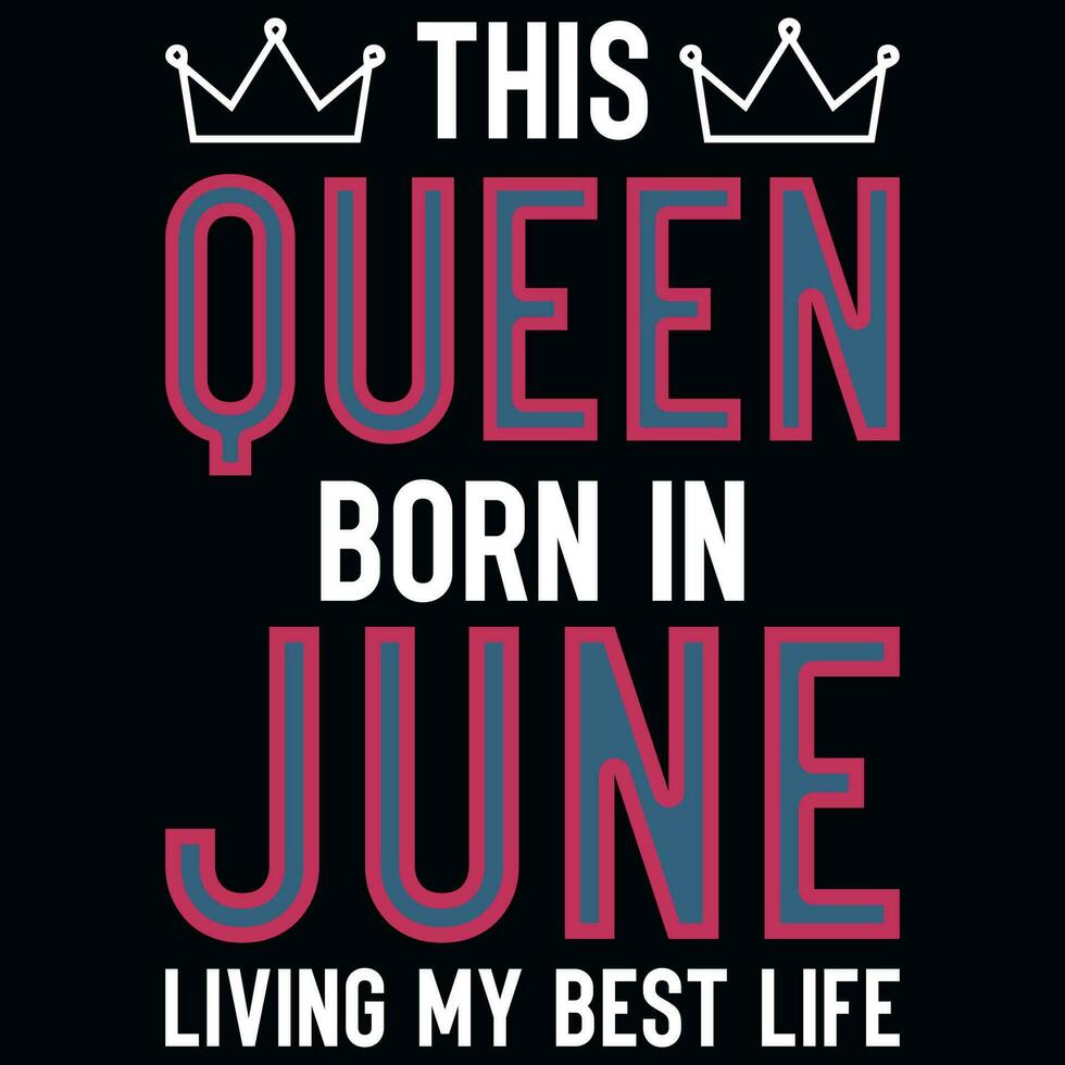 This queen born in june birthday tshirt design vector