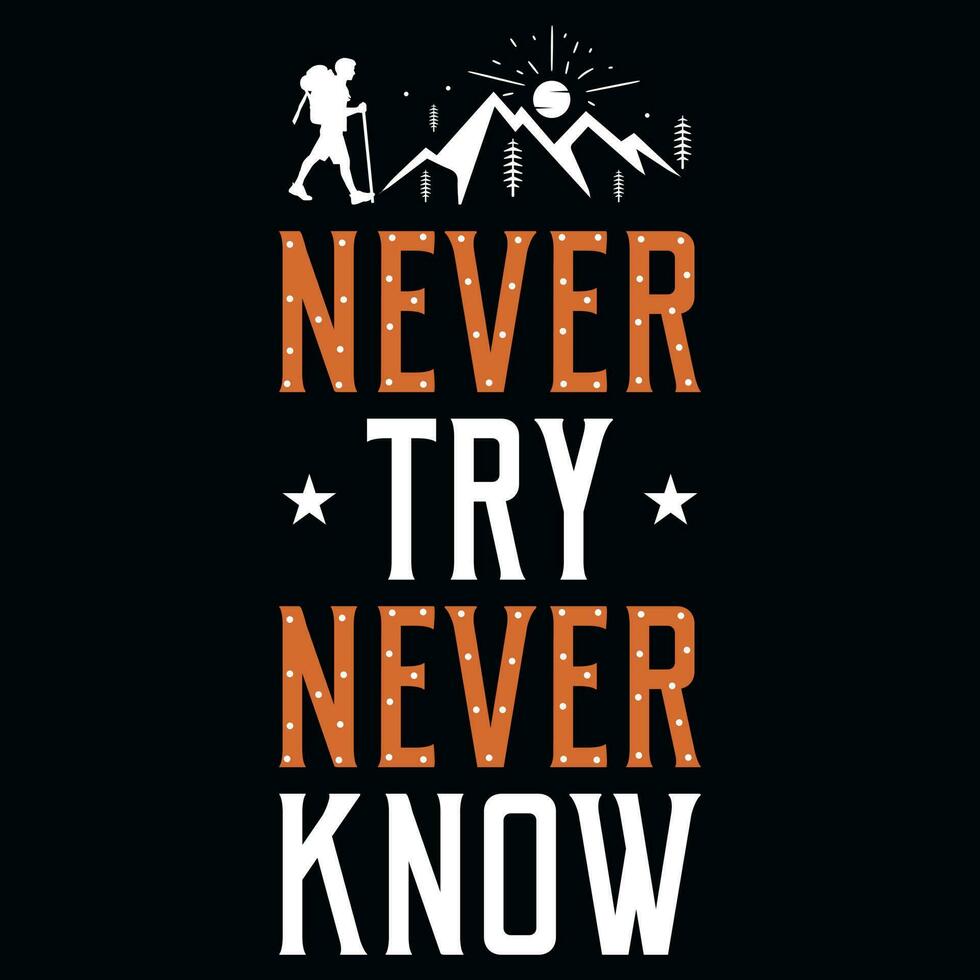 Never try never know hiking adventures typographic graphics tshirt design vector