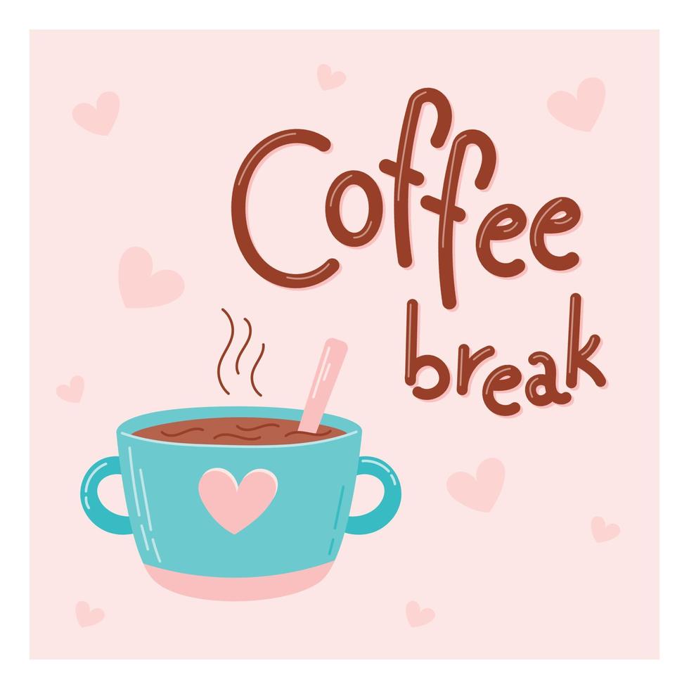 Cute flat cup of hot coffee drink. Text Lettering Coffee Break. Cartoon vector postcard or banner.