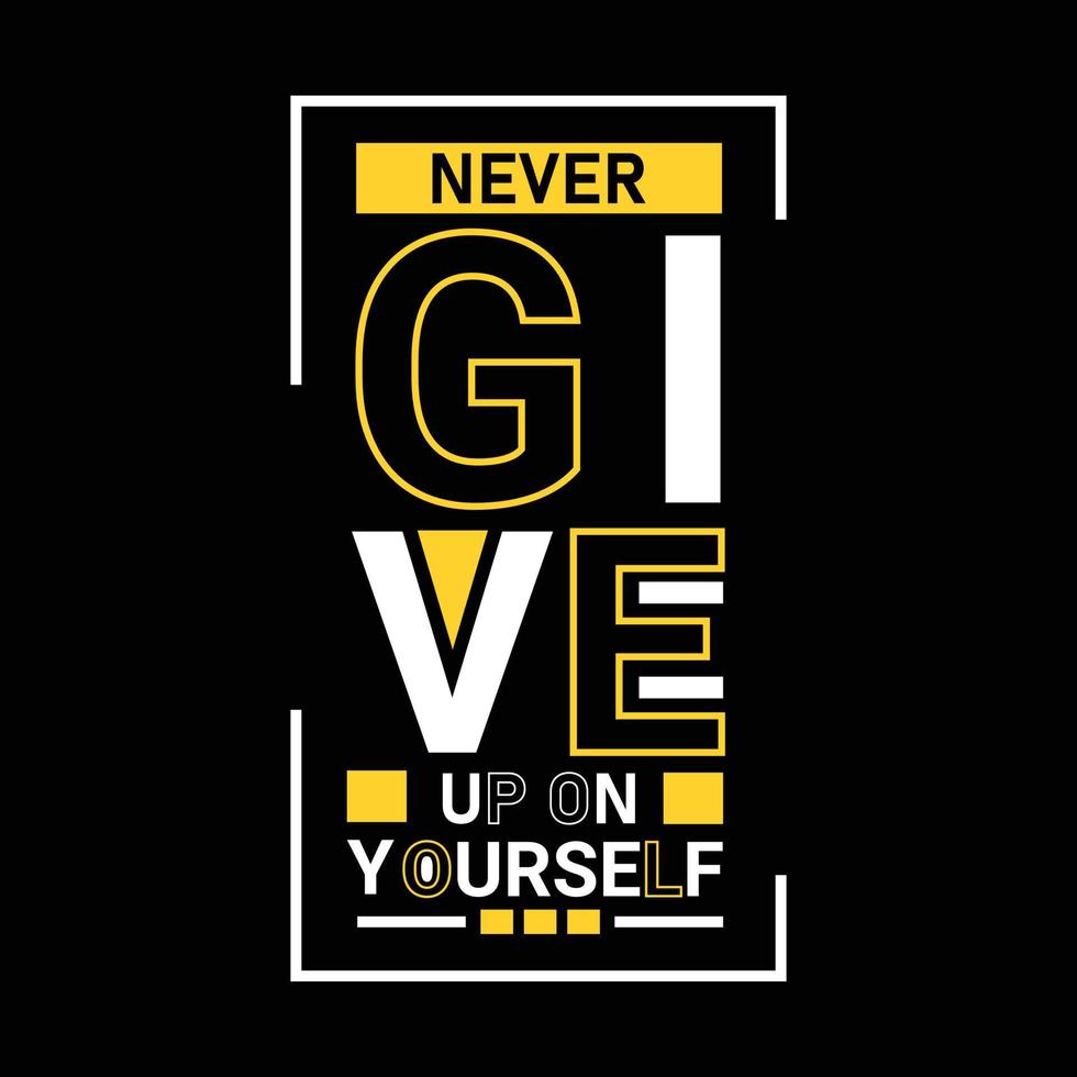 Never give up on yourself vector t-shirt design. Typographic t-shirt design. Can be used for Print mugs, sticker designs, greeting cards, posters, bags, and t-shirts